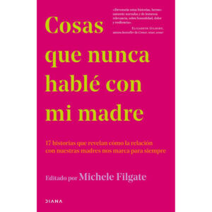Cosas Que Nunca Hable Con Mi Madre