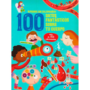 APRENDE CON CALCOMANIAS: 100 DATOS FANTASTICOS SOBRE TU CUERPO