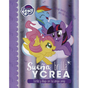 MY LITTLE PONY: SUEÑA BRILLA Y CREA