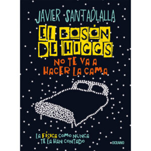 El bosón de higgs no te va a hacer la cama. la física como nunca te la han contado